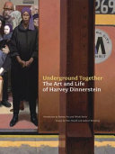 Underground together : the art and life of Harvey Dinnerstein /