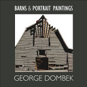 George Dombek : barns and portrait paintings /