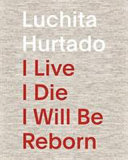 Luchita Hurtado : I live, I die, I will be reborn /