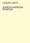 Liquid Light : Joseph Marioni, painter /