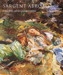 Sargent abroad : figures and landscapes /