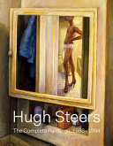 Hugh Steers : the complete paintings, 1983-1994 /