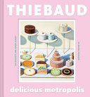 Delicious metropolis : the desserts and urban scenes of Wayne Thiebaud /