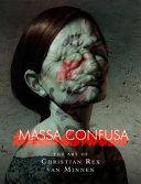 Massa confusa : the art of Christian Rex van Minnen.