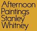 Afternoon paintings : Stanley Whitney /