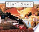 Grant Wood : an American master revealed /