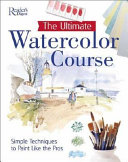 The ultimate watercolor course : simple techniques to paint like the pros.