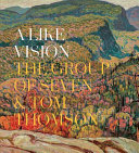 A like vision : the Group of Seven & Tom Thomson /