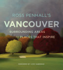 Ross Penhall's Vancouver : surrounding areas and places that inspire /