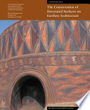 The conservation of decorated surfaces on earthen architecture : proceedings from the international colloquium organized by the Getty Conservation Institute and the National Park Service, Mesa Verde National Park, Colorado, USA, September 22-25, 2004 /