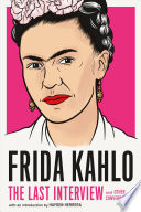 Frida Kahlo : the last interview and other conversations /