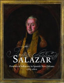 Salazar : portraits of influence in Spanish New Orleans, 1785-1802 /