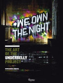 We own the night : the art of the Underbelly Project : New York Mar 2009-Aug 2010 /