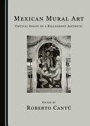 Mexican mural art : critical essays on a belligerent aesthetic /