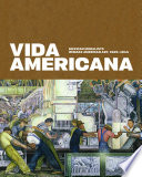 Vida Americana : Mexican muralists remake American art, 1925-1945 /