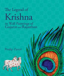 The legend of Krishna : in wall paintings of Gujarat and Rajasthan /