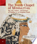 The tomb chapel of Menna (TT 69) : the art, culture and science of painting in an Egyptian tomb /