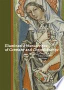 Illuminated manuscripts of Germany and Central Europe in the J. Paul Getty Museum /