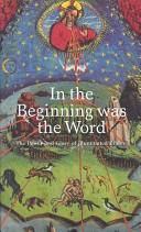 In the beginning was the Word : the power and glory of illuminated Bibles /