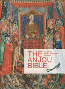 The Anjou Bible : a royal manuscript revealed : Naples 1340 /