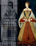 Painting in Britain, 1500-1630 : production, influences, and patronage /