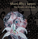 The rivalry of flowers : Shani Rhys James /