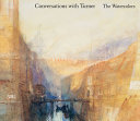 Conversations with Turner : the watercolors /