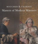 Boucher & Chardin : masters of modern manners /