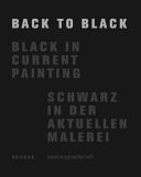 Back to black : black in current painting = Schwarz in der aktuellen Malerei /