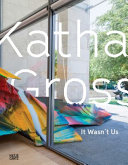 Katharina Grosse : it wasn't us /