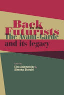 Back to the futurists : the avant-garde and its legacy /