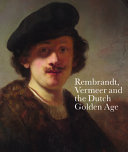 Rembrandt, Vermeer and the Dutch Golden Age : masterpieces from the Leiden Collection and the Musée du Louvre /