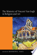 The ministry of Vincent van Gogh in religion and art /