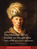 The universal art of Samuel van Hoogstraten : painter, writer, and courtier /