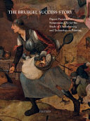 The Bruegel success story : papers presented at Symposium XXI for the Study of Underdrawing and Technology in Painting, Brussels, 12-14 September 2018 /