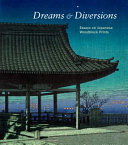 Dreams & diversions : essays on Japanese woodblock prints from the San Diego Museum of Art /
