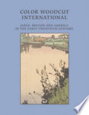 Color woodcut international : Japan, Britain, and America in the early twentieth century /