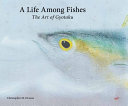 A life among fishes : the art of Gyotaku /