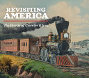 Revisiting America : the prints of Currier & Ives /