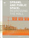 Sprawl and public space : redressing the mall /