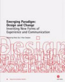 Emerging paradigm--design and change : inventing new forms of experience and communication /