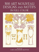 300 art nouveau designs and motifs in full color /