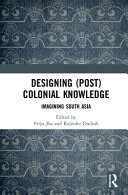 Designing (post)colonial knowledge : imagining South Asia /