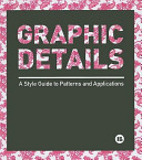 Graphic details : a style guide to patterns and applications /