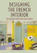 Designing the French interior : the modern home and mass media /