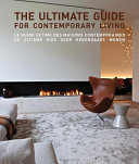 The ultimate guide for contemporary living = Le guide ultime des maisons contemporaines = De ultieme gids voor hedendaags wonen /