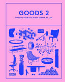 Goods 2 : interior products from sketch to use /