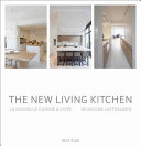 The new living kitchen = La nouvelle cuisine ©¡ vivre = De nieuwe leefkeuken.