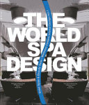 The world spa design : hotel spas & beauty spas/wellness centers interior design /