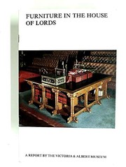 A report by the Victoria & Albert Museum concerning the furniture in the House of Lords : presented to the Sub-Committee of the Offices Committee on Works of Art in the House of Lords.